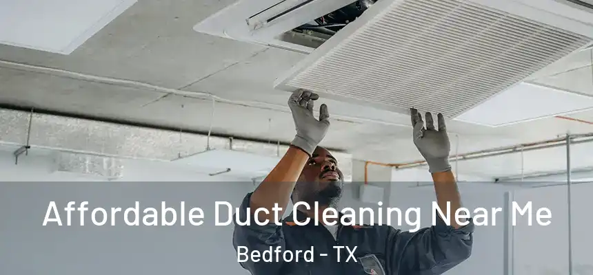 Affordable Duct Cleaning Near Me Bedford - TX