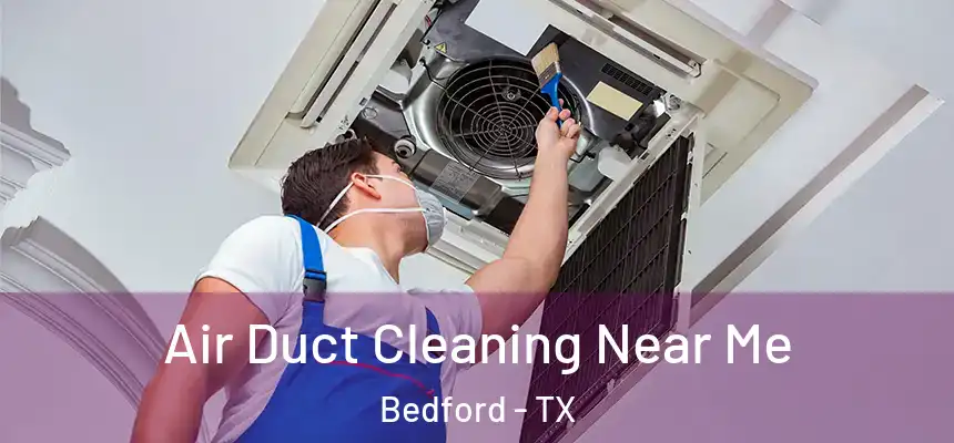 Air Duct Cleaning Near Me Bedford - TX