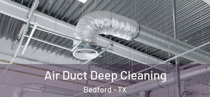  Air Duct Deep Cleaning Bedford - TX