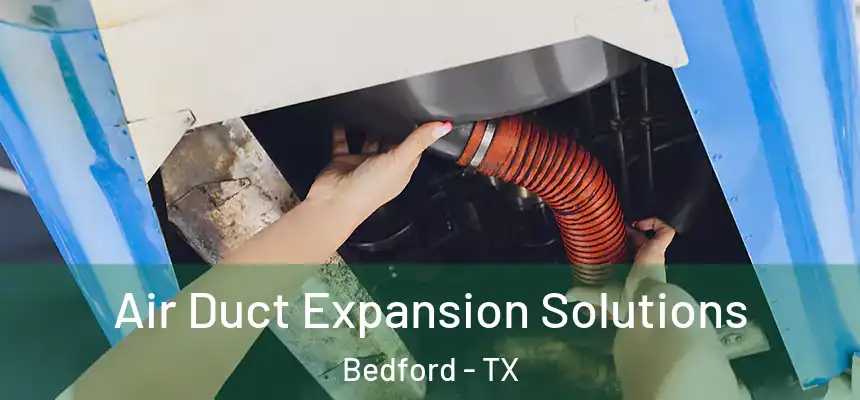 Air Duct Expansion Solutions Bedford - TX