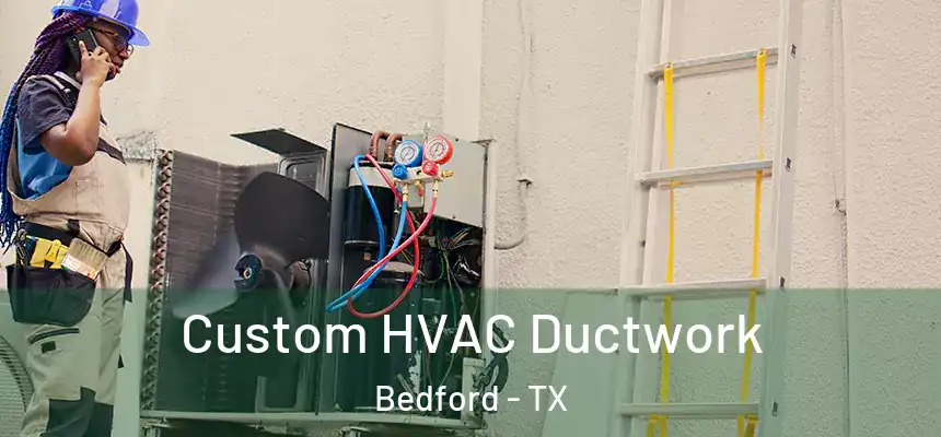 Custom HVAC Ductwork Bedford - TX