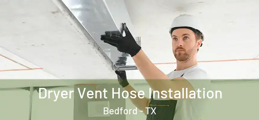  Dryer Vent Hose Installation Bedford - TX