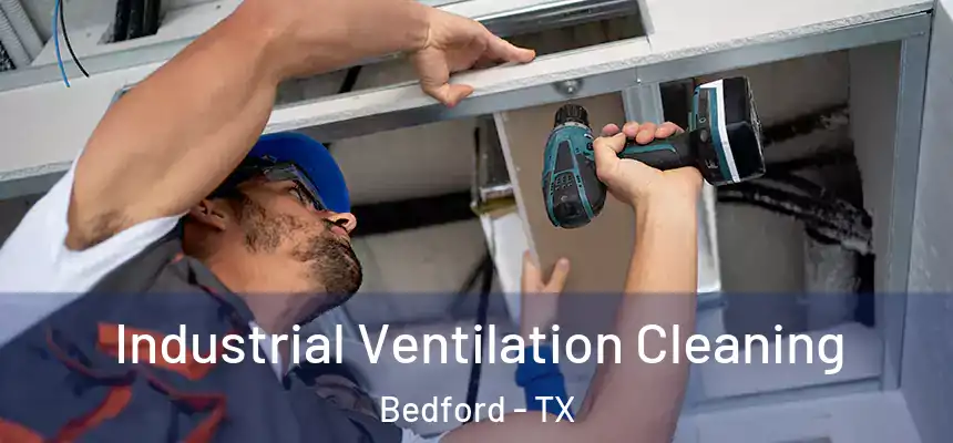  Industrial Ventilation Cleaning Bedford - TX