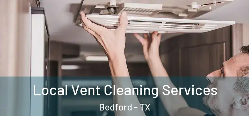 Local Vent Cleaning Services Bedford - TX