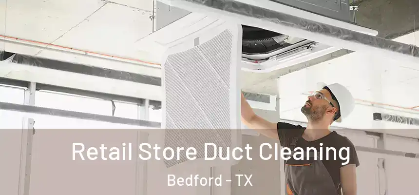 Retail Store Duct Cleaning Bedford - TX