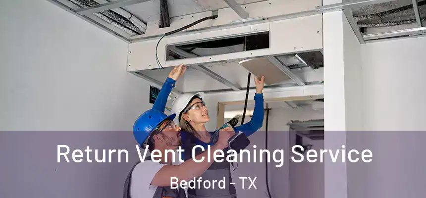  Return Vent Cleaning Service Bedford - TX