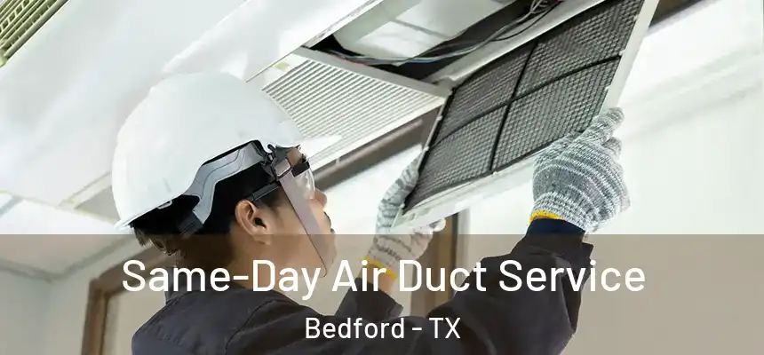 Same-Day Air Duct Service Bedford - TX