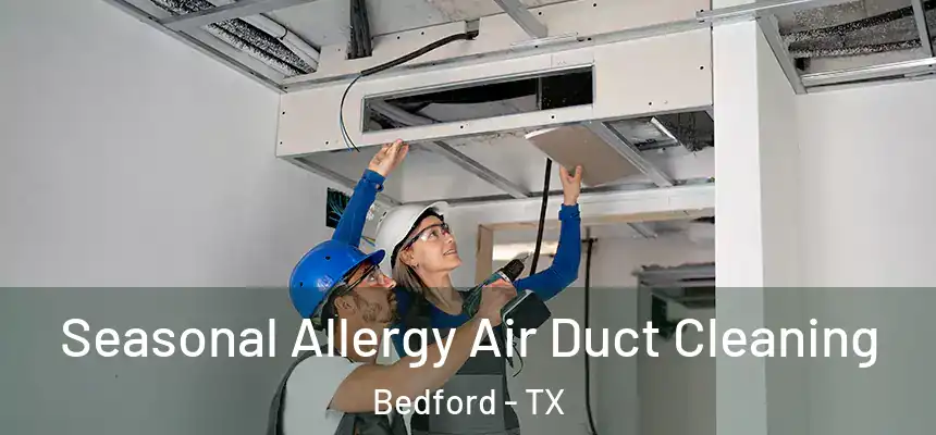 Seasonal Allergy Air Duct Cleaning Bedford - TX