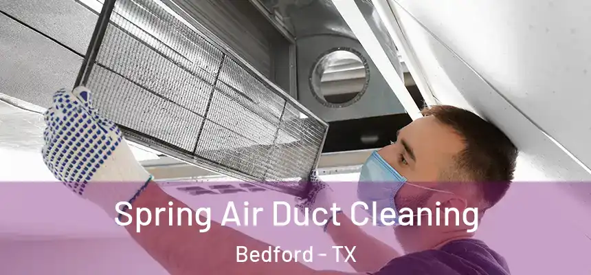  Spring Air Duct Cleaning Bedford - TX