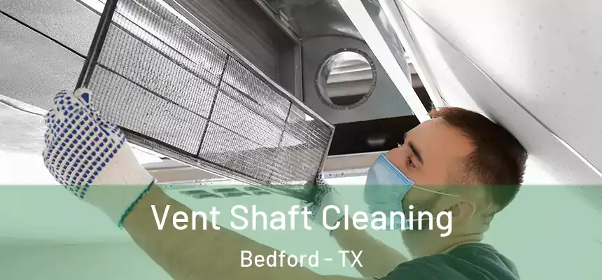 Vent Shaft Cleaning Bedford - TX